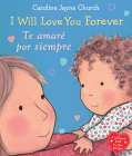 I Will Love You Forever / Te amaré por siempre (Bilingual) (Caroline Jayne Church) Cover Image