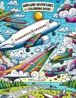 Airplane Adventures Coloriing Book: Embark on Jet Journeys, Let Boys' Creativity Soar Among the Clouds with Captivating Experiences and Thrilling Desi Cover Image
