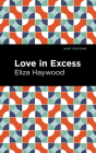 Love in Excess By Eliza Haywood, Mint Editions (Contribution by) Cover Image