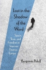 Lost in the Shadow of the Word: Space, Time, and Freedom in Interwar Eastern Europe By Benjamin Paloff Cover Image