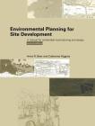 Environmental Planning for Site Development: A Manual for Sustainable Local Planning and Design By Anne Beer, Cathy Higgins Cover Image