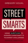 Street Smarts: Using Questions to Answer Christianity's Toughest Challenges By Gregory Koukl Cover Image