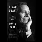 Final Draft Lib/E: The Collected Work of David Carr By David Carr, Jill Rooney Carr (Editor), Ta-Nehisi Coates (Foreword by) Cover Image