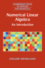 Numerical Linear Algebra: An Introduction (Cambridge Texts in Applied Mathematics #56) By Holger Wendland Cover Image