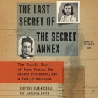 The Last Secret of the Secret Annex: The Untold Story of Anne Frank, Her Silent Protector, and a Family Betrayal By Jeroen de Bruyn, Joop Van Wijk-Voskuijl, Jacques Roy (Read by) Cover Image