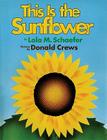 This Is the Sunflower By Lola M. Schaefer, Donald Crews (Illustrator) Cover Image
