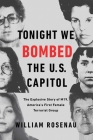 Tonight We Bombed the U.S. Capitol: The Explosive Story of M19, America's First Female Terrorist Group By William Rosenau Cover Image