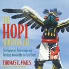 The Hopi Survival Kit: The Prophecies, Instructions and Warnings Revealed by the Last Elders By Thomas E. Mails, Kaipo Schwab (Read by) Cover Image