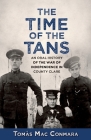 Time of the Tans: An Oral History of the War of Independence in County Clare By Tomás Mac Conmara Cover Image
