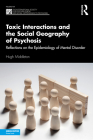 Toxic Interactions and the Social Geography of Psychosis: Reflections on the Epidemiology of Mental Disorder (International Society for Psychological and Social Approache) Cover Image