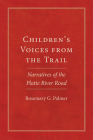 Children's Voices from the Trail: Narratives of the Platte River Roadvolume 20 (American Trails) By Rosemary G. Palmer Cover Image
