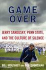 Game Over: Jerry Sandusky, Penn State, and the Culture of Silence Cover Image