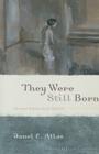 They Were Still Born: Personal Stories about Stillbirth Cover Image
