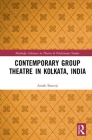 Contemporary Group Theatre in Kolkata, India (Routledge Advances in Theatre & Performance Studies) Cover Image