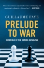 Prelude to War: Chronicle of the Coming Cataclysm By Guillaume Faye Cover Image