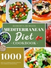 Mediterranean Diet Cookbook: 1000 Quick, Easy and Perfectly Portioned Recipes for Healthy Eating By Roberta Burgos Cover Image
