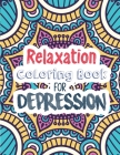 Relaxation Coloring Book for Depression: Adults Depression Relief Coloring Book, Mindfulness and inspiring words Colouring Book to help you through di By Voloxx Studio Cover Image