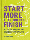 Start More Than You Can Finish: A Creative Permission Slip to Unleash Your Best Ideas By Becky Blades Cover Image