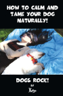 HOW TO CALM AND TAME YOUR DOG NATURALLY! Cover Image