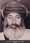 Srī Jap Jī Sāhib Katha Part 08 - Stanzās 24 to 26: Edited and Translated by Kamalpreet Singh Pardeshi Cover Image
