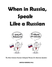 When in Russia, Speak Like a Russian: The Most Common Russian Colloquial Phrases for American Speakers Cover Image