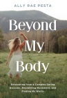 Beyond My Body: Recovering from a Complex Eating Disorder, Reclaiming Movement, and Finding My Worth By Ally Rae Pesta, Laura L. Bush (Editor) Cover Image
