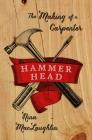 Hammer Head: The Making of a Carpenter By Nina MacLaughlin Cover Image