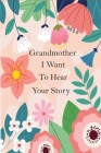 Grandmother I Want To Hear Your Story: Prompted Journal For Grandmother To Share Her Life From Childhood, Teenage Life, School life, Love Life ( Lifet By Bendando Gundogan Publishing Cover Image