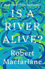 Is a River Alive? By Robert Macfarlane Cover Image