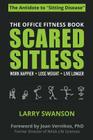 Scared Sitless: The Office Fitness Book By Swanson Larry, Vernikos Joan (Foreword by) Cover Image