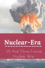 Nuclear-Era: US And China Future Nuclear War: Political War By Patrica Oglesby Cover Image
