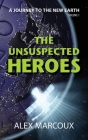 The Unsuspected Heroes: A Visionary Fiction Novel By Alex Marcoux, Rae Bryant (Editor), Laura Smyth (Designed by) Cover Image