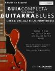 Guía Completa Para Tocar Guitarra Blues: Más Allá de Las Pentatónicas By Maria Julieta Pallero (Translator), Joseph Alexander Cover Image