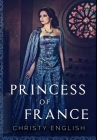 Princess of France: Premium Hardcover Edition By Christy English Cover Image