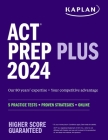 ACT Prep Plus 2024: Includes 5 Full Length Practice Tests, 100s of Practice Questions, and 1 Year Access to Online Quizzes and Video Instruction (Kaplan Test Prep) Cover Image