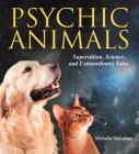 Psychic Animals: Superstition, Science and Extraordinary Tales By Michelle Waitzman Cover Image