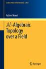 A1-Algebraic Topology Over a Field (Lecture Notes in Mathematics #2052) By Fabien Morel Cover Image