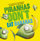 Piranhas Don't Eat Bananas By Aaron Blabey, Aaron Blabey (Illustrator) Cover Image
