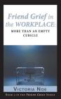 Friend Grief in the Workplace: More Than an Empty Cubicle Cover Image