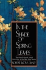 In the Shade of Spring Leaves: The Life of Higuchi Ichiyo, with Nine of Her Best Stories By Robert Lyons Danly, Robert Lyons Danly (Translated by), Ichiyo¯ Higuchi Cover Image