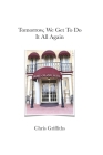 Tomorrow We Get To Do It All Again By Chris Griffiths Cover Image