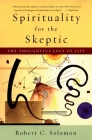 Spirituality for the Skeptic: The Thoughtful Love of Life Cover Image