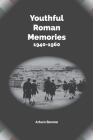 Youthful Roman Memories 1940 - 1960 By Arturo Barone Cover Image