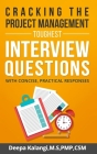 Cracking the Toughest Project Management Interview Questions: With Concise, Practical Responses Cover Image