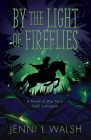 By the Light of Fireflies: A Novel of Sybil Ludington By Jenni L. Walsh Cover Image
