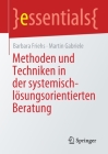 Methoden Und Techniken in Der Systemisch-Lösungsorientierten Beratung (Essentials) By Barbara Friehs, Martin Gabriele Cover Image