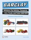Barclay Miniature Toy Vehicles, Transports, Cars, Trucks, and Trains 1932-1971: A Comprehensive Catalog and Price Guide By Howard W. Melton Cover Image