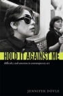Hold It Against Me: Difficulty and Emotion in Contemporary Art By Jennifer Doyle Cover Image