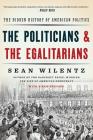 The Politicians and the Egalitarians: The Hidden History of American Politics By Sean Wilentz Cover Image
