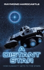 A Distant Star: How Humanity Gets to the Stars By Raymond Hardcastle Cover Image